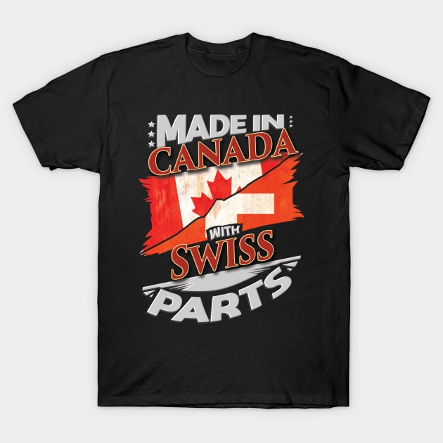 Made In Canada With Swiss Parts - Gift for Swiss From Switzerland T-Shirt by Country Flags